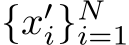  {x′i}Ni=1