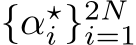  {α⋆i }2Ni=1