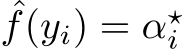 ˆf(yi) = α⋆i