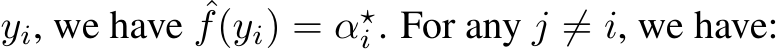  yi, we have ˆf(yi) = α⋆i . For any j ̸= i, we have: