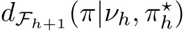  dFh+1(π|νh, π⋆h)