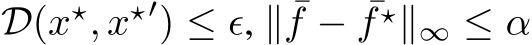  D(x⋆, x⋆′) ≤ ϵ, ∥ ¯f − ¯f ⋆∥∞ ≤ α