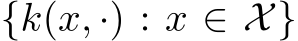  {k(x, ·) : x ∈ X}