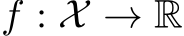  f : X → R