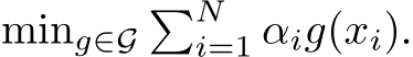 ming∈G�Ni=1 αig(xi).