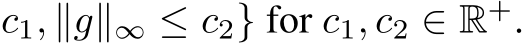 c1, ∥g∥∞ ≤ c2} for c1, c2 ∈ R+.