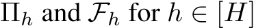  Πh and Fh for h ∈ [H]
