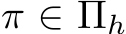  π ∈ Πh