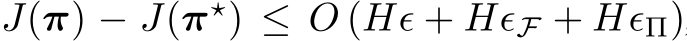 J(π) − J(π⋆) ≤ O (Hϵ + HϵF + HϵΠ)