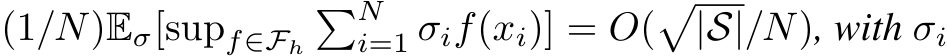 (1/N)Eσ[supf∈Fh�Ni=1 σif(xi)] = O(�|S|/N), with σi