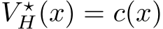  V ⋆H(x) = c(x)