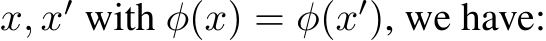  x, x′ with φ(x) = φ(x′), we have: