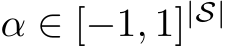  α ∈ [−1, 1]|S|
