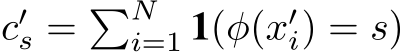  c′s = �Ni=1 1(φ(x′i) = s)