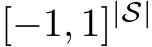 [−1, 1]|S|