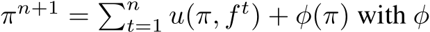 πn+1 = �nt=1 u(π, f t) + φ(π) with φ
