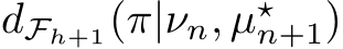 �dFh+1(π|νn, µ⋆n+1)