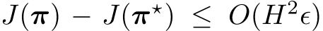  J(π) − J(π⋆) ≤ O(H2ϵ)