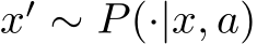  x′ ∼ P(·|x, a)