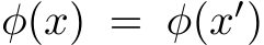  φ(x) = φ(x′)