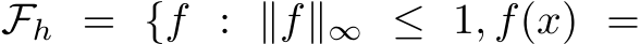  Fh = {f : ∥f∥∞ ≤ 1, f(x) =