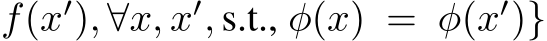 f(x′), ∀x, x′, s.t., φ(x) = φ(x′)}