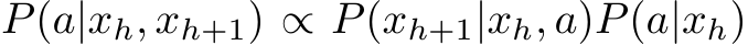 P(a|xh, xh+1) ∝ P(xh+1|xh, a)P(a|xh)