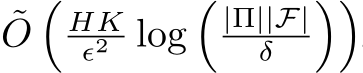 ˜O�HKϵ2 log�|Π||F|δ ��