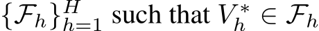  {Fh}Hh=1 such that V ∗h ∈ Fh