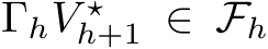 ΓhV ⋆h+1 ∈ �Fh