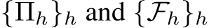  {�Πh}h and { �Fh}h