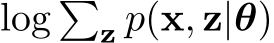 log �z p(x, z|θ)