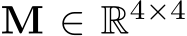  M ∈ R4×4