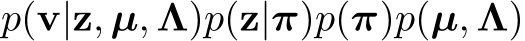 p(v|z, µ, Λ)p(z|π)p(π)p(µ, Λ)