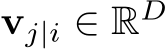  vj|i ∈ RD