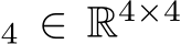 4 ∈ R4×4