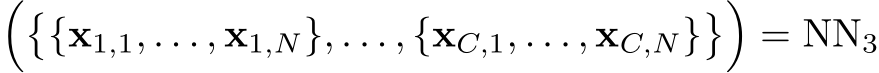 ��{x1,1, . . . , x1,N}, . . . , {xC,1, . . . , xC,N}��= NN3