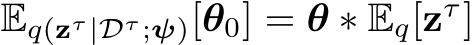  Eq(zτ |Dτ ;ψ)[θ0] = θ ∗ Eq[zτ]