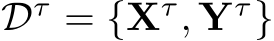  Dτ = {Xτ, Yτ}