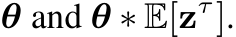  θ and θ ∗ E[zτ].