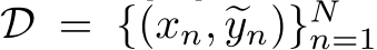  D = {(xn, �yn)}Nn=1
