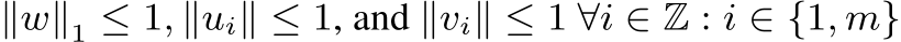  ∥w∥1 ≤ 1, ∥ui∥ ≤ 1, and ∥vi∥ ≤ 1 ∀i ∈ Z : i ∈ {1, m}