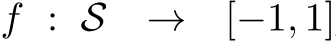  f : S → [−1, 1]