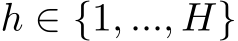  h ∈ {1, ..., H}