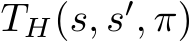 �TH(s, s′, π)