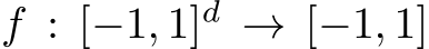 f : [−1, 1]d → [−1, 1]