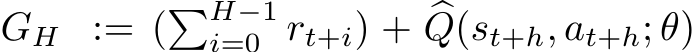  GH := (�H−1i=0 rt+i) + �Q(st+h, at+h; θ)
