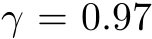  γ = 0.97