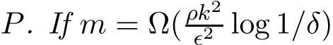  P. If m = Ω(ρk2ǫ2 log 1/δ)