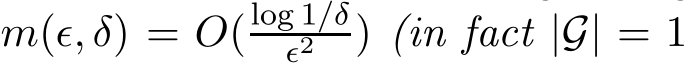  m(ǫ, δ) = O(log 1/δǫ2 ) (in fact |G| = 1